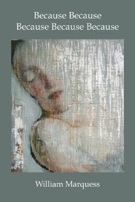 Because Because Because Because Because: Stories by William Marquess