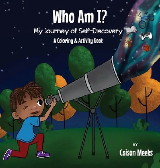 Who Am I? My Journey of Self-Discovery - A Coloring and Activity Book by Caison Meeks