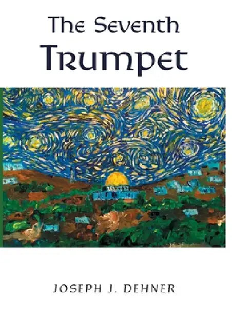 The Seventh Trumpet by Dehner, Joseph J.