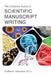 The Complete Guide to Scientific Manuscript Writing by Andrea R. Gwosdow Ph. D.