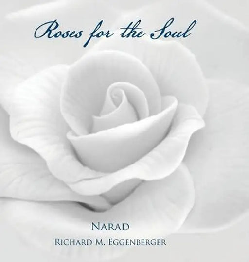 Roses for the Soul by Narad Eggenberger