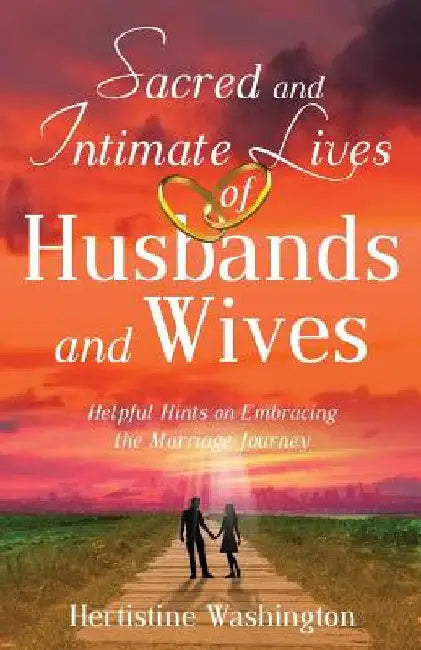 Sacred and Intimate Lives of Husbands and Wives by Hertistine Washington