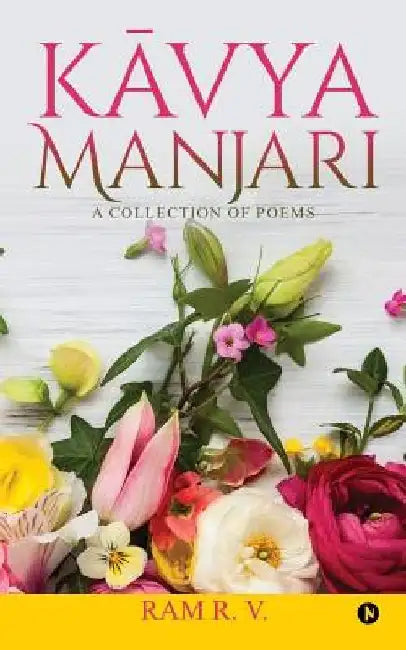 Kavya Manjari: A Collection of Poems by Ram R. V.