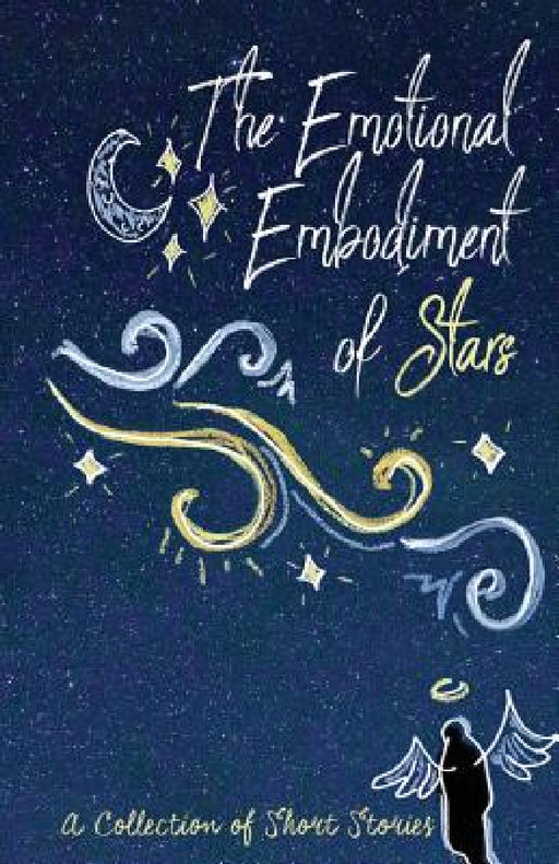 The Emotional Embodiment of Stars: A Collection of Short Stories by Lune Spark, Pawan Mishra, Maya Lewins