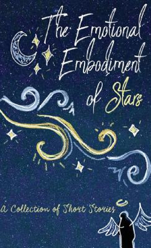 The Emotional Embodiment of Stars: A Collection of Short Stories by Lune Spark, Pawan Mishra, Maya Lewins