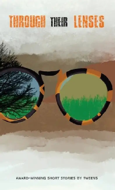Through Their Lenses: Award-Winning Short Stories by Tweens by Raphael Courouble