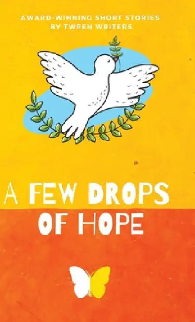 A Few Drops of Hope: Award-Winning Short Stories by Tween Writers by Nico Cordonier Gehring