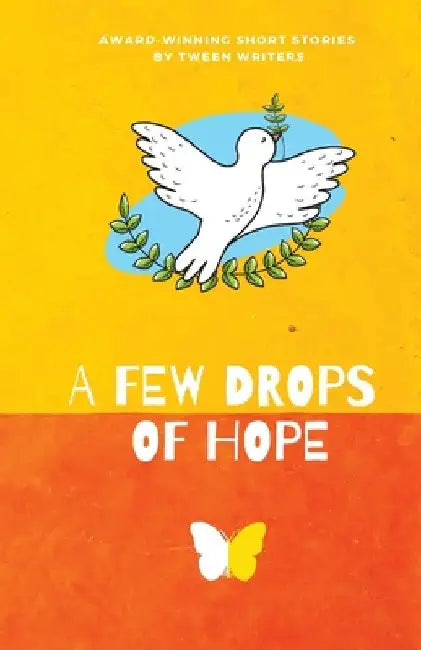 A Few Drops of Hope: Award-Winning Short Stories by Tween Writers by Nico Cordonier Gehring