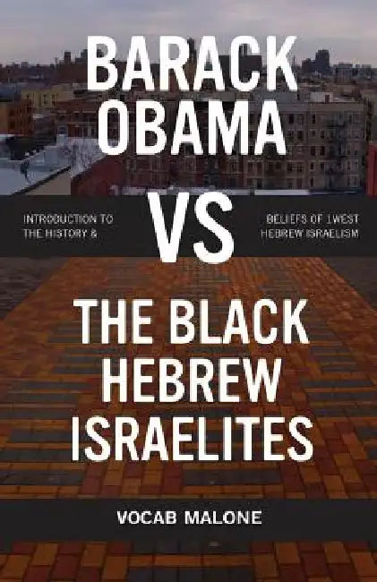 Barack Obama vs The Black Hebrew Israelites: Introduction to the History & Beliefs of 1West Hebrew Israelism by Nathan Scherer