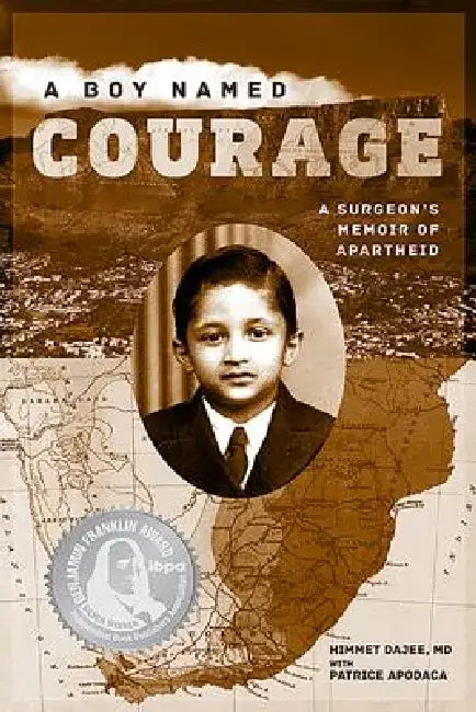 A Boy Named Courage: A Surgeon's Memoir of Apartheid by Dajee Himmet