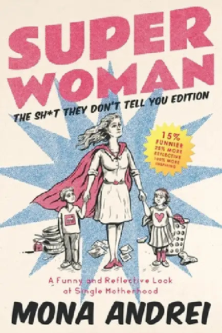 Superwoman: A Funny and Reflective Look at Single Motherhood, the Sh*t They Don't Tell You Edition by Mona Andrei