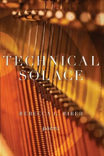 Technical Solace: Poems by Rebecca Biber