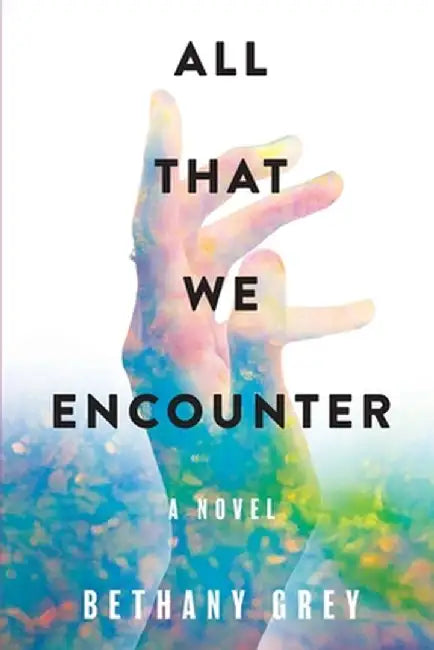 All That We Encounter by Bethany Jane Grey