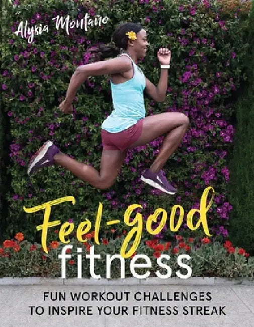 Feel-Good Fitness: Fun Workout Challenges to Inspire Your Fitness Streak by Alysia Montaño