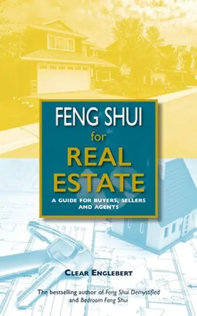Feng Shui for Real Estate: A Guide for Buyers, Sellers and Agents by Clear Englebert