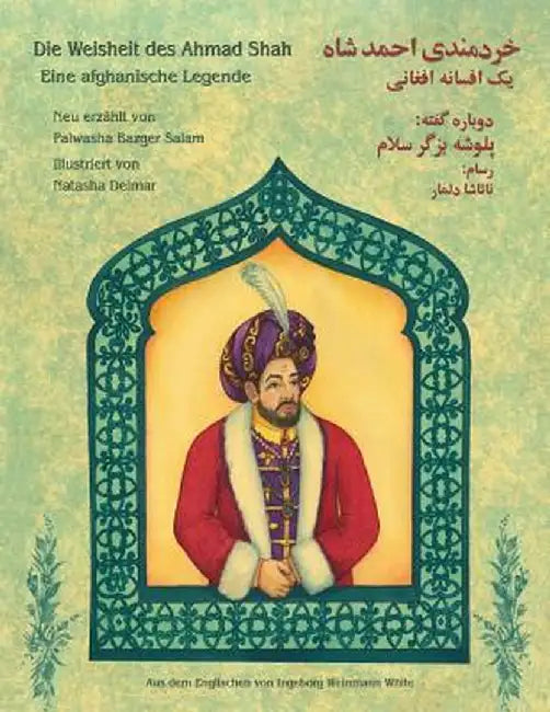 Die Weisheit Des Ahmad Shah: Eine Afghanische Legende: German-Dari Edition by Palwasha Bazger Salam