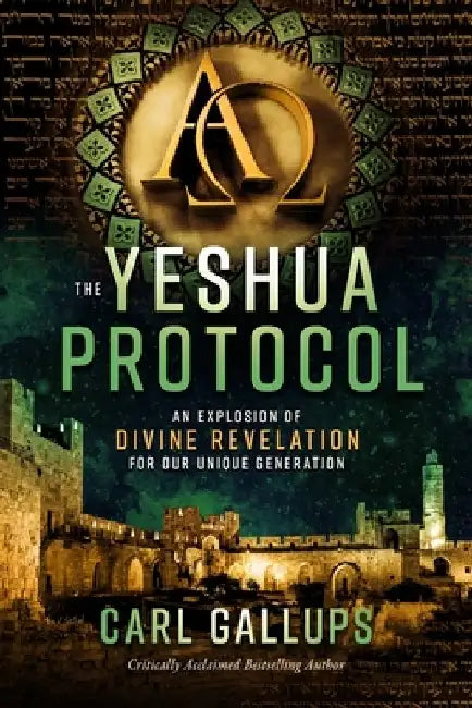 The Yeshua Protocol: An Explosion of Divine Revelation for Our Unique Generation by Carl Gallups