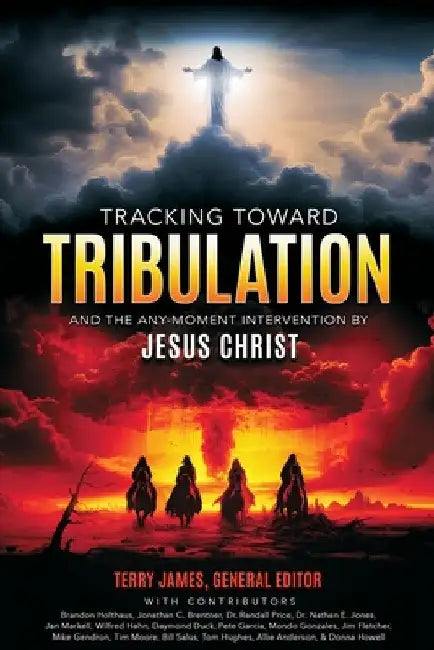 Tracking Toward Tribulation: And the Any-Moment Intervention by Jesus Christ by Terry James