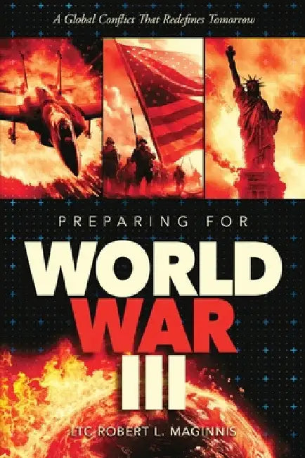 Preparing for World War III A Global Conflict That Redefines Tomorrow by Lt Col Robert Maginnis