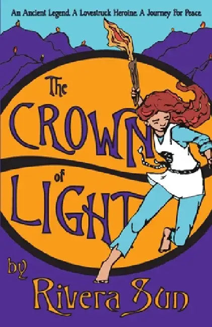 The Crown of Light: An Ancient Legend, a Lovestruck Heroine, a Journey for Peace by Rivera Sun