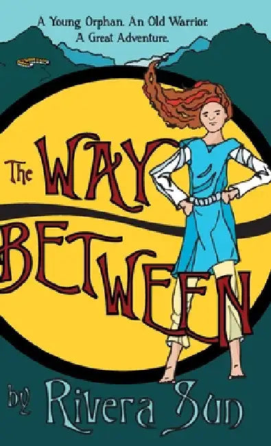 The Way Between: A Young Orphan, An Old Warrior, A Great Adventure by Rivera Sun