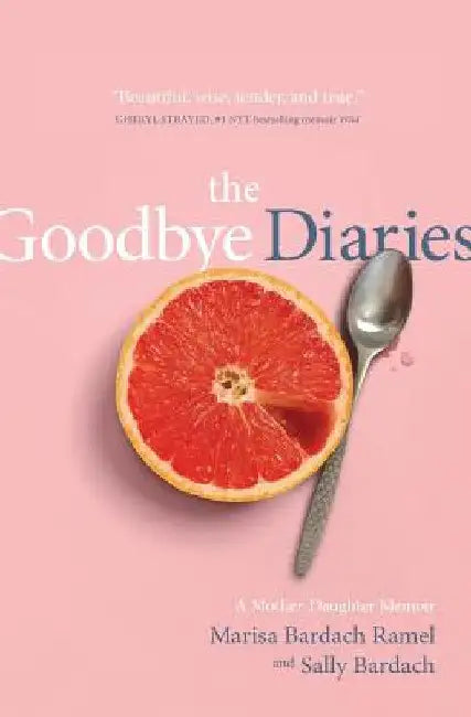 The Goodbye Diaries: A Mother-Daughter Memoir by Marisa Bardach Ramel