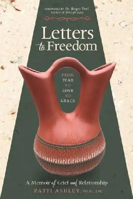 Letters to Freedom: From Fear to Love to Grace by Patti Ashley