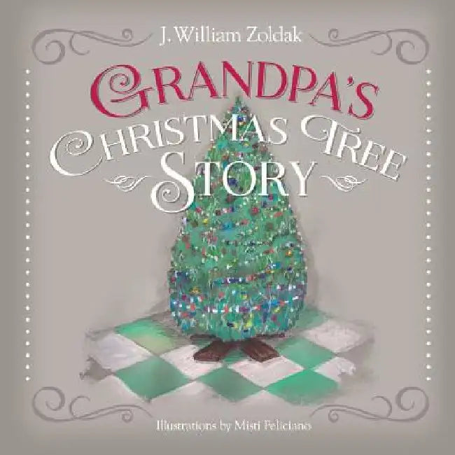 Grandpa's Christmas Tree Story by J. William Zoldak