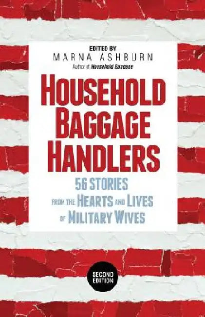 Household Baggage Handlers: 56 Stories from the Hearts and Lives of Military Wives, by Marna Ashburn
