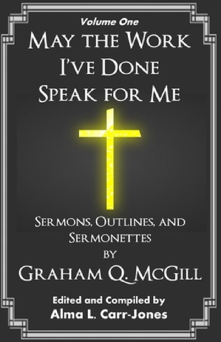 May the Work I've Done Speak for Me: Sermons, Outlines, and Sermonettes by Alma L. Carr-Jones