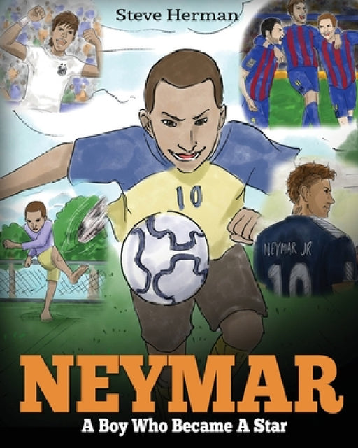 Neymar: A Boy Who Became A Star. Inspiring children book about Neymar - one of the best soccer players in history. (Soccer Book For Kids) by Steve Herman