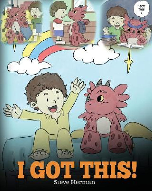 I Got This!: A Dragon Book To Teach Kids That They Can Handle Everything. A Cute Children Story to Give Children Confidence in Handling Difficult Situ by Steve Herman