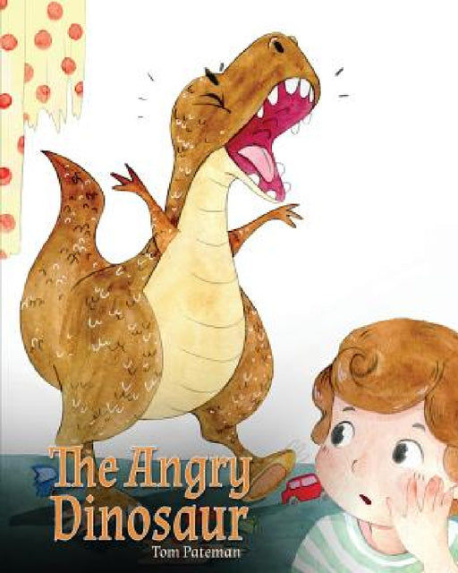 The Angry Dinosaur: A Cute Children Book to Teach Kids about Anger Management. by Tom Pateman