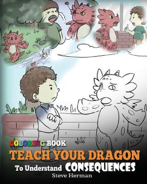 Coloring Book Teach Your Dragon To Understand Consequences by Steve Herman