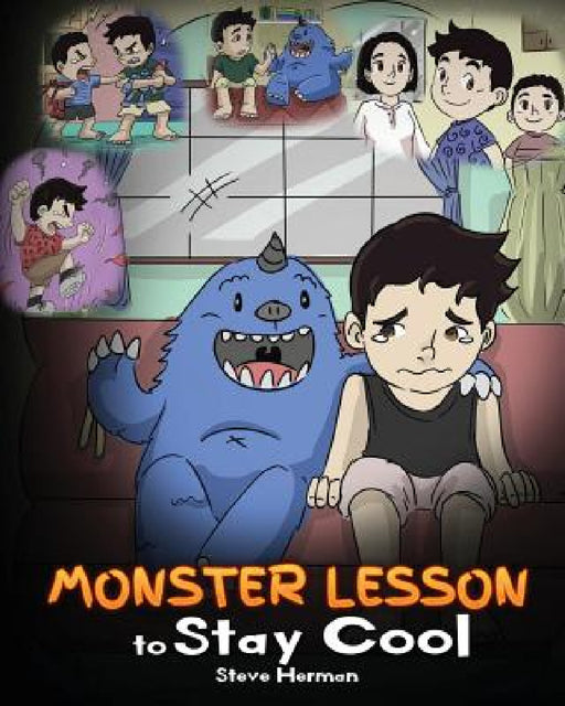 Monster Lesson to Stay Cool: My Monster Helps Me Control My Anger. A Cute Monster Story to Teach Kids about Emotions, Kindness and Anger Management. by Steve Herman