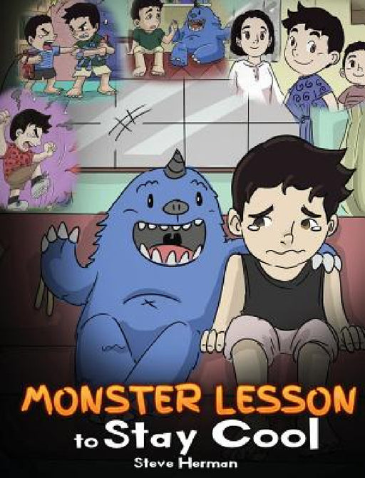 Monster Lesson to Stay Cool: My Monster Helps Me Control My Anger. A Cute Monster Story to Teach Kids about Emotions, Kindness and Anger Management. by Steve Herman