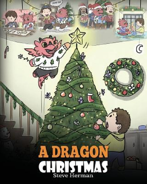 A Dragon Christmas: Help Your Dragon Prepare for Christmas. A Cute Children Story To Celebrate The Most Special Day of The Year. by Steve Herman