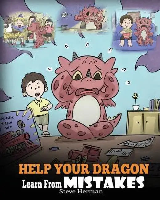 Help Your Dragon Learn From Mistakes: Teach Your Dragon It's OK to Make Mistakes. A Cute Children Story To Teach Kids About Perfectionism and How To A by Steve Herman
