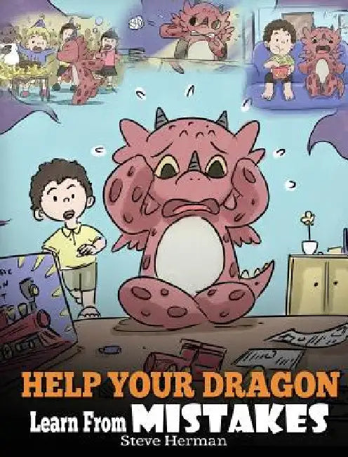 Help Your Dragon Learn From Mistakes: Teach Your Dragon It's OK to Make Mistakes. A Cute Children Story To Teach Kids About Perfectionism and How To A by Steve Herman