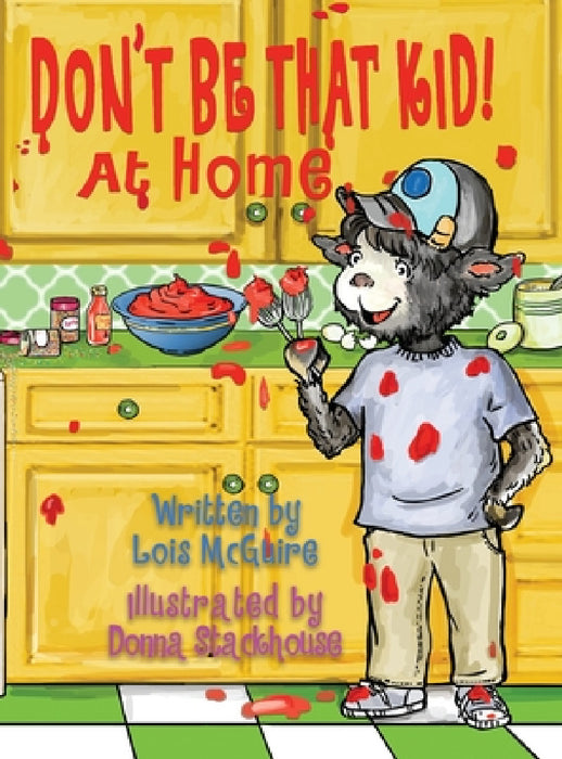 Don't Be That KID! At Home by Lois McGuire, Donna Stackhouse