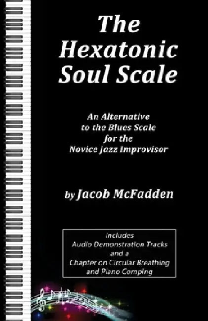 The Hexatonic Soul Scale: An Alternative to the Blues Scale for the Novice Jazz Improvisor by Jacob McFadden