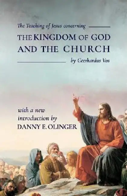 The Teaching of Jesus concerning The Kingdom of God and the Church (Fontes Classics) by Geerhardus Vos