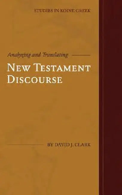 Analyzing and Translating New Testament Discourse by David J. Clark