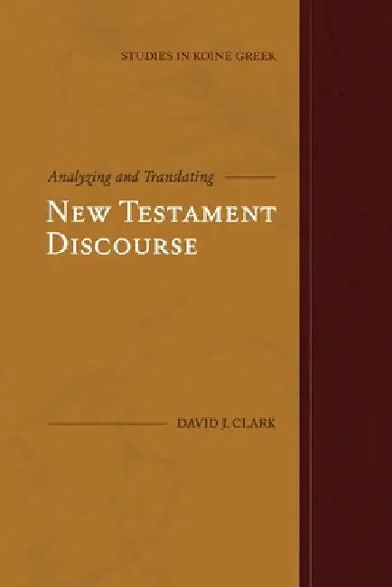Analyzing and Translating New Testament Discourse by David J. Clark
