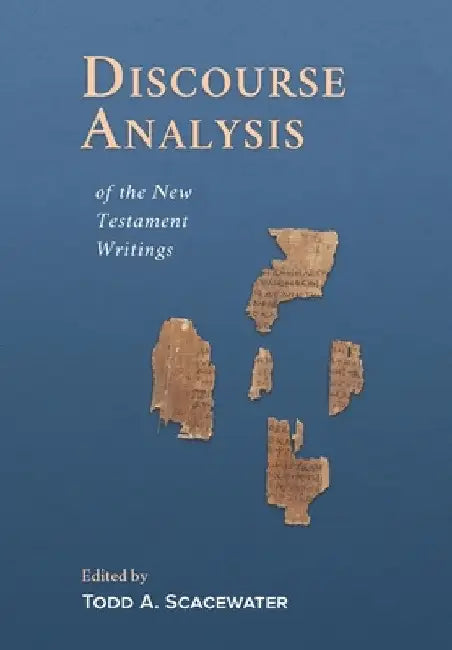 Discourse Analysis of the New Testament Writings by Todd A. Scacewater