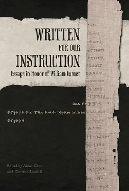 Written for Our Instruction: Essays in Honor of William Varner by Abner Chou