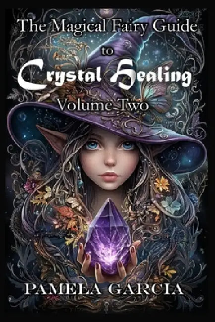 The Magical Fairy Guide to Crystal Healing: Volume Two by Pamela Garcia