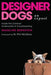 Designer Dogs: An Exposé: Inside the Criminal Underworld of Crossbreeding by Madeline Bernstein