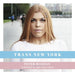 Trans New York: Photos and Stories of Transgender New Yorkers by Peter Bussian