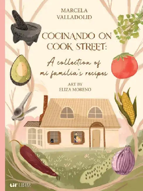 Cocinando on Cook Street: A Collection of Mi Familia's Recipes by Marcela Valladolid